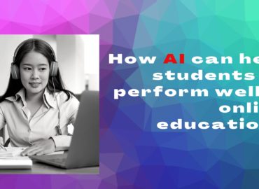 How AI can help students to perform well in online education?