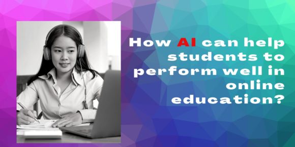 How AI can help students to perform well in online education