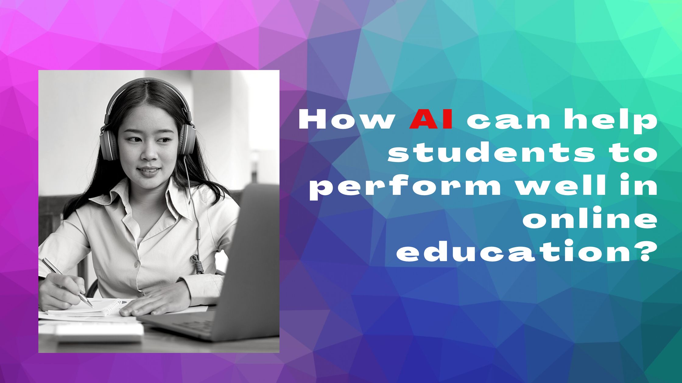 How AI can help students to perform well in online education?