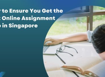 How to Ensure You Get the Best Online Assignment Help in Singapore