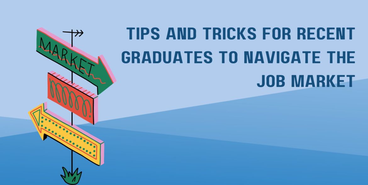 Tips and Tricks for Recent Graduates to Navigate the Job Market