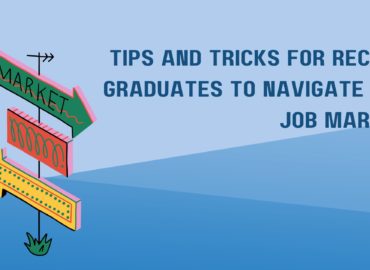 Tips and Tricks for Recent Graduates to Navigate the Job Market